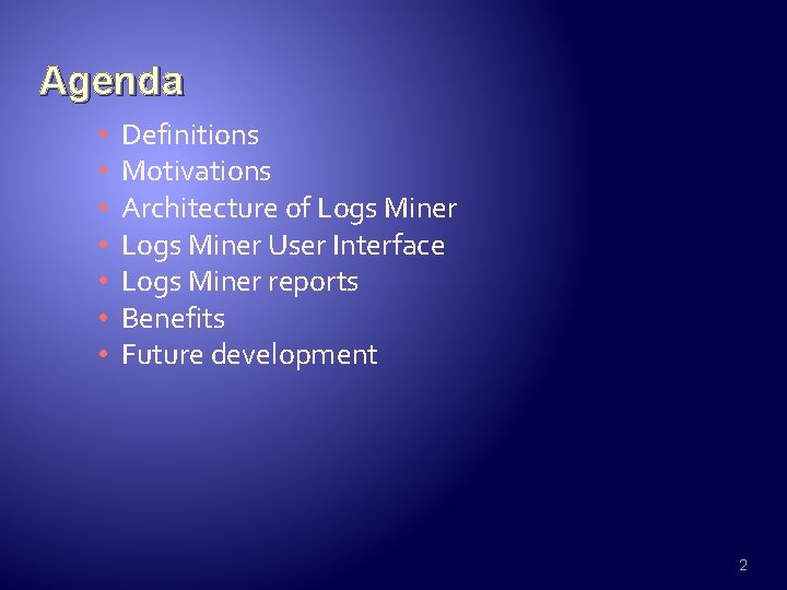 Agenda • • Definitions Motivations Architecture of Logs Miner User Interface Logs Miner reports