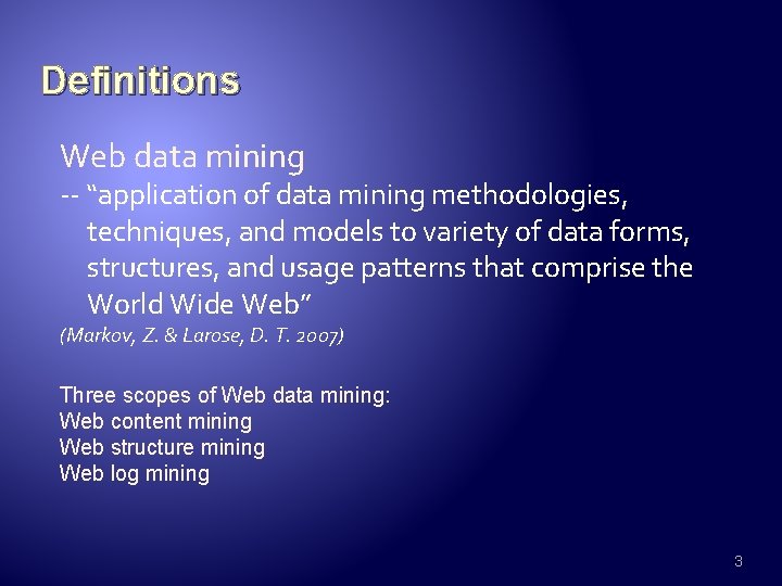 Definitions Web data mining -- “application of data mining methodologies, techniques, and models to