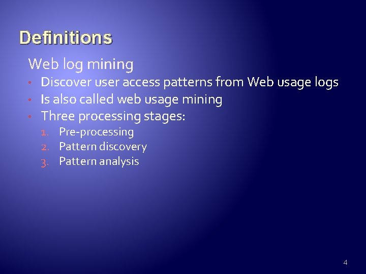 Definitions Web log mining • • • Discover user access patterns from Web usage