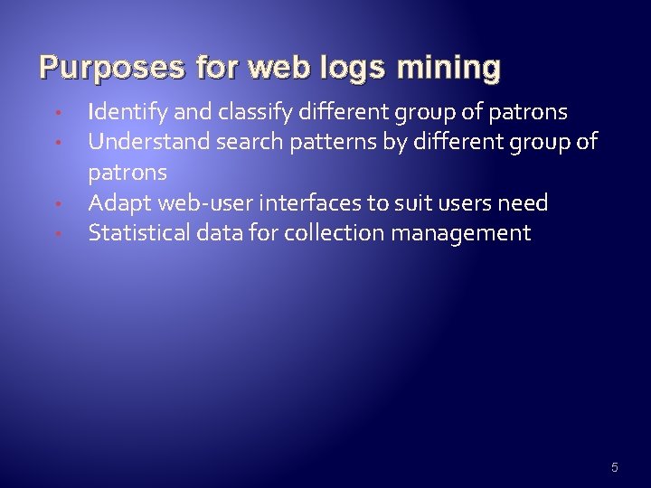 Purposes for web logs mining • • Identify and classify different group of patrons