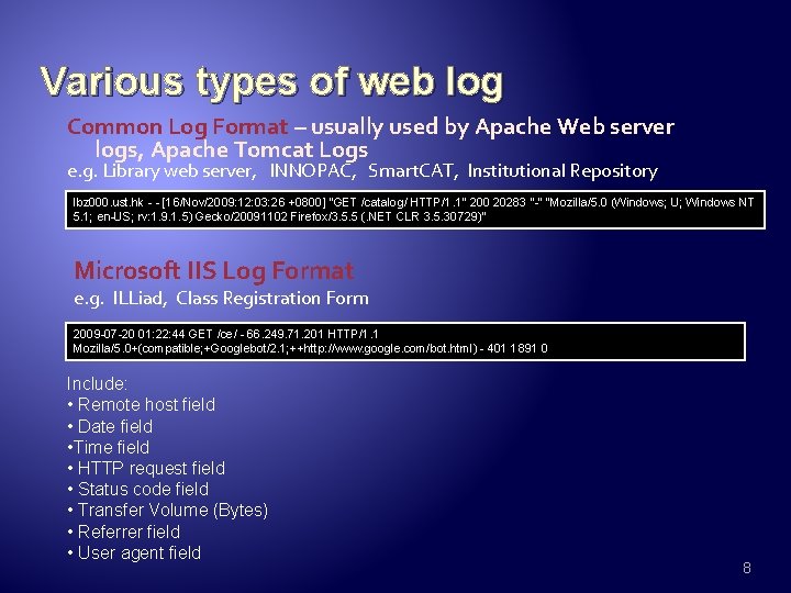 Various types of web log Common Log Format – usually used by Apache Web