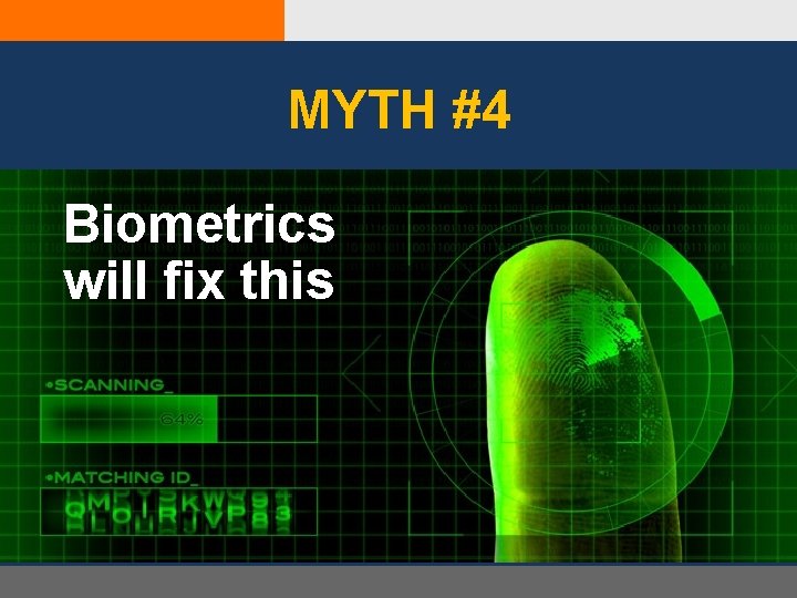 MYTH #4 Biometrics will fix this 