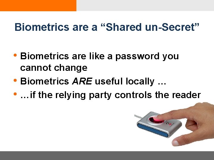 Biometrics are a “Shared un-Secret” • Biometrics are like a password you • •