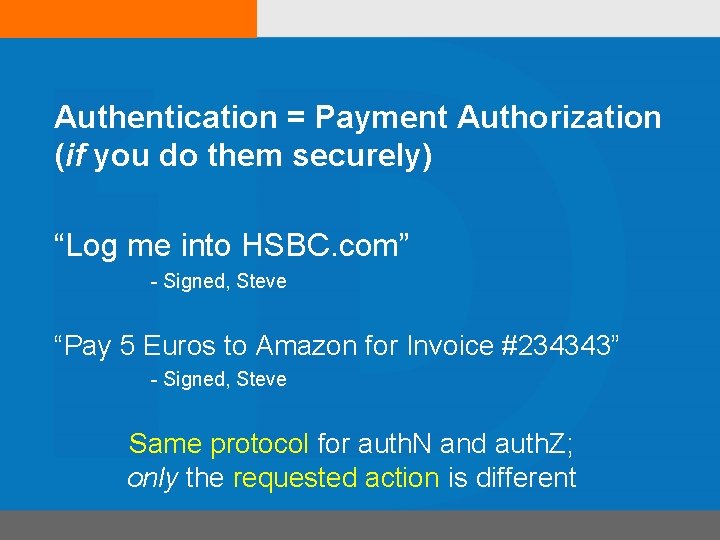 Authentication = Payment Authorization (if you do them securely) “Log me into HSBC. com”