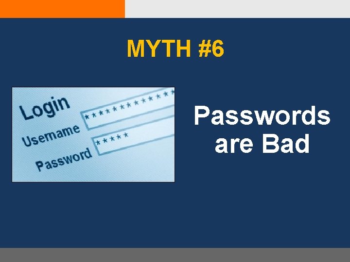 MYTH #6 Passwords are Bad 