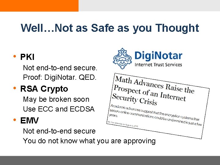 Well…Not as Safe as you Thought • PKI Not end-to-end secure. Proof: Digi. Notar.