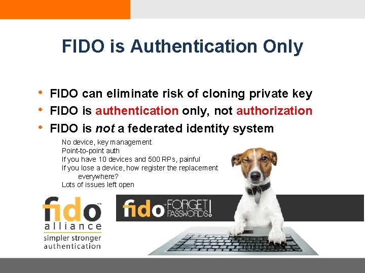 FIDO is Authentication Only • FIDO can eliminate risk of cloning private key •