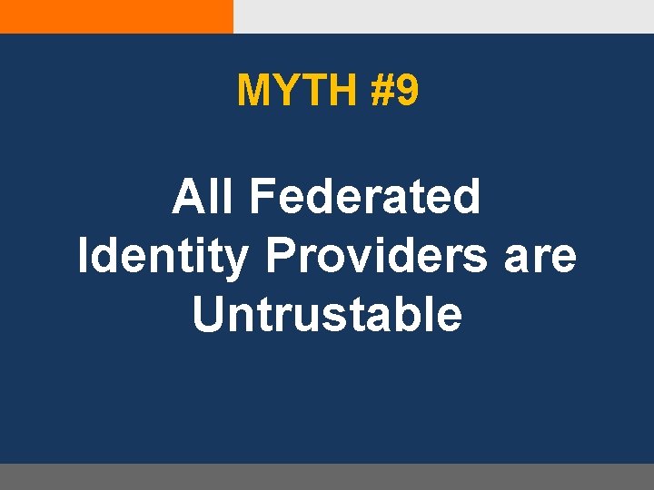 MYTH #9 All Federated Identity Providers are Untrustable 