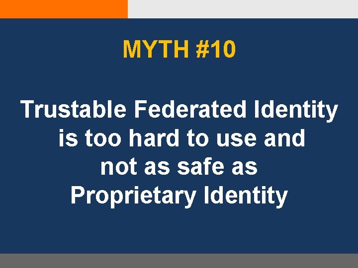 MYTH #10 Trustable Federated Identity is too hard to use and not as safe