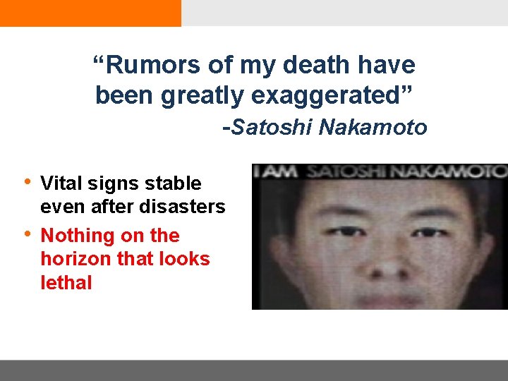 “Rumors of my death have been greatly exaggerated” -Satoshi Nakamoto • Vital signs stable