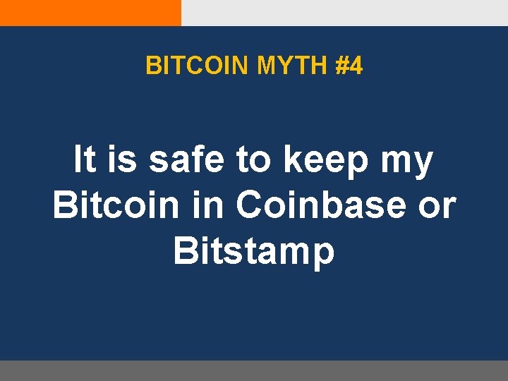 BITCOIN MYTH #4 It is safe to keep my Bitcoin in Coinbase or Bitstamp