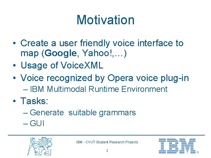 Motivation • Create a user friendly voice interface to map (Google, Yahoo!, …) •