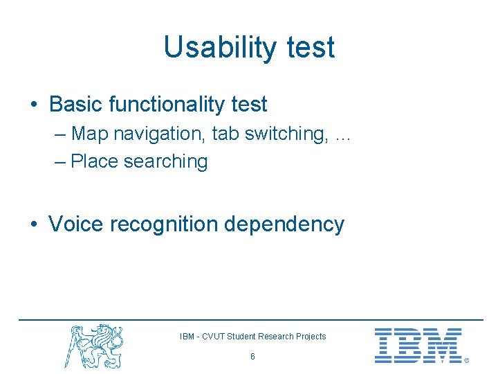 Usability test • Basic functionality test – Map navigation, tab switching, … – Place
