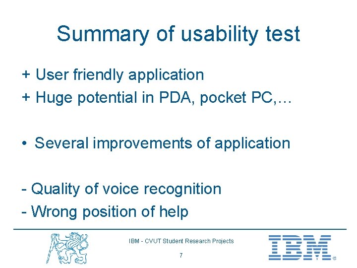 Summary of usability test + User friendly application + Huge potential in PDA, pocket