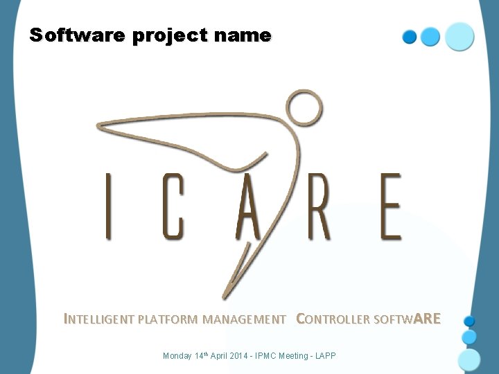 Software project name INTELLIGENT PLATFORM MANAGEMENT CONTROLLER SOFTWARE Monday 14 th April 2014 -