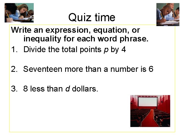 Quiz time Write an expression, equation, or inequality for each word phrase. 1. Divide