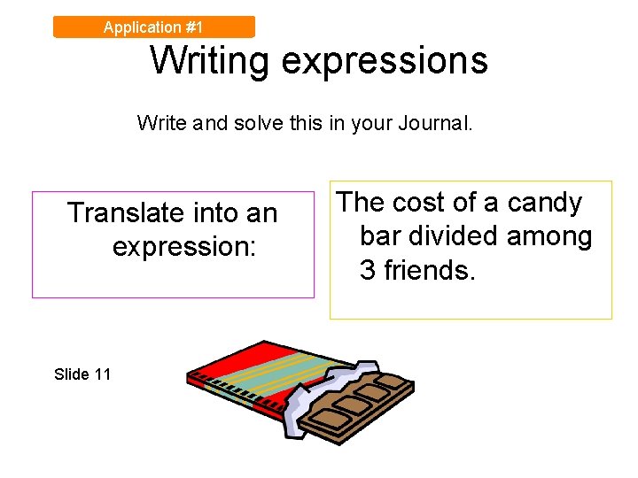 Application #1 Writing expressions Write and solve this in your Journal. Translate into an