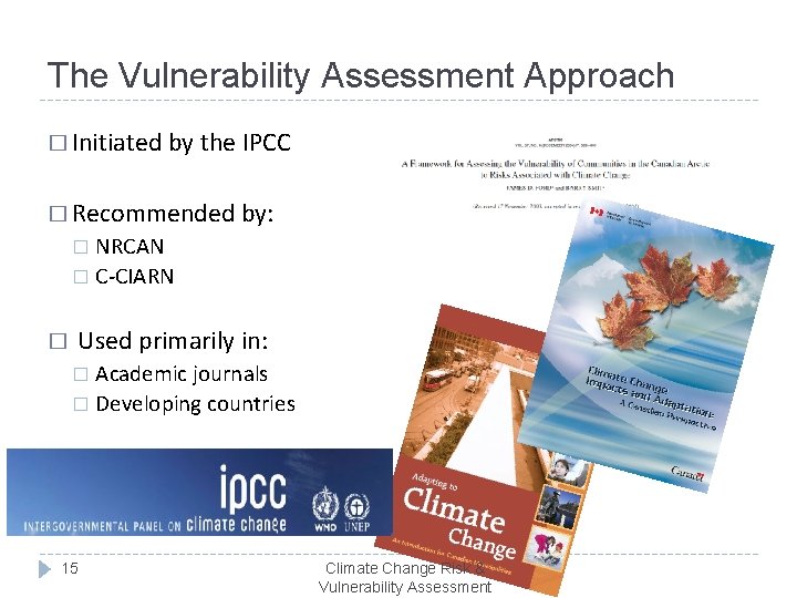 The Vulnerability Assessment Approach � Initiated by the IPCC � Recommended by: NRCAN �