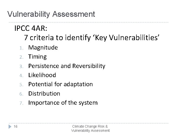 Vulnerability Assessment IPCC 4 AR: 7 criteria to identify ‘Key Vulnerabilities’ 1. 2. 3.