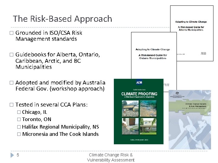 The Risk-Based Approach � Grounded in ISO/CSA Risk Management standards � Guidebooks for Alberta,