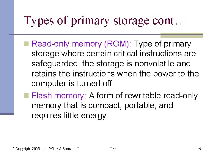 Types of primary storage cont… n Read-only memory (ROM): Type of primary storage where