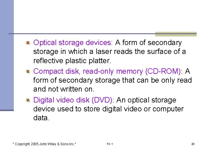Optical storage devices: A form of secondary storage in which a laser reads the