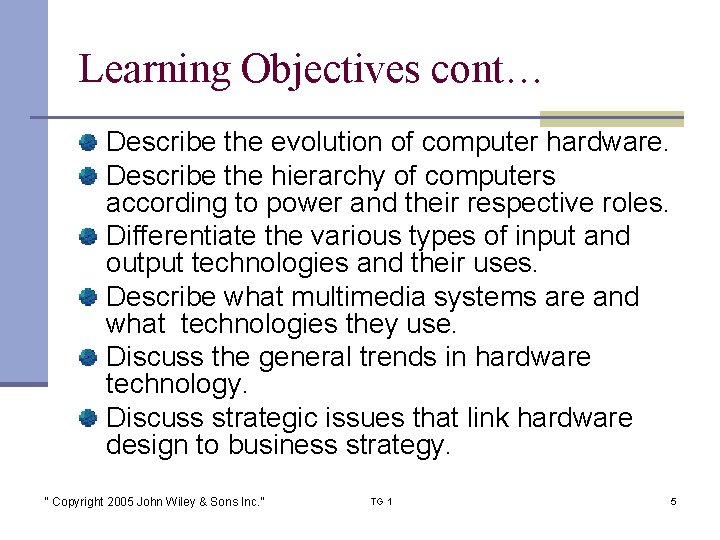 Learning Objectives cont… Describe the evolution of computer hardware. Describe the hierarchy of computers