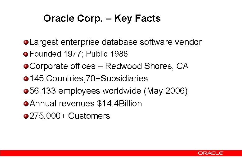 Oracle Corp. – Key Facts Largest enterprise database software vendor Founded 1977; Public 1986