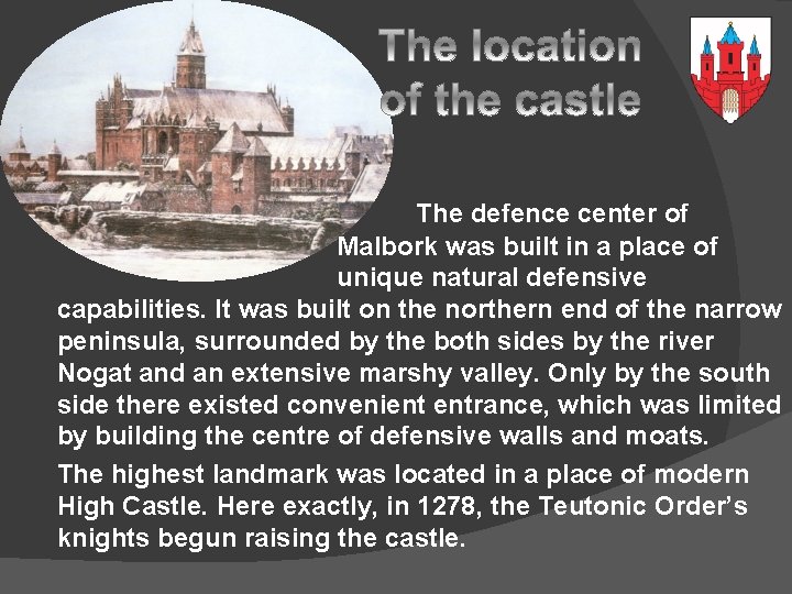 The defence center of Malbork was built in a place of unique natural defensive