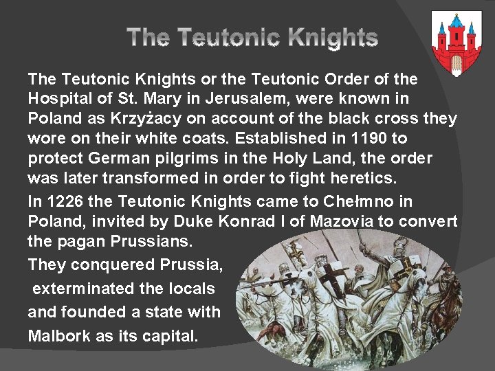 The Teutonic Knights or the Teutonic Order of the Hospital of St. Mary in