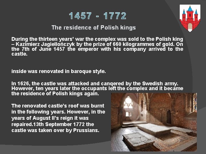 The residence of Polish kings During the thirteen years' war the complex was sold