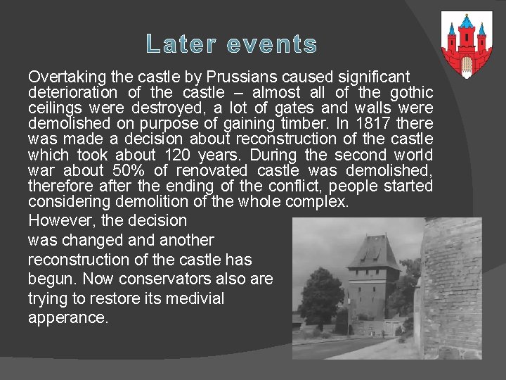 Overtaking the castle by Prussians caused significant deterioration of the castle – almost all