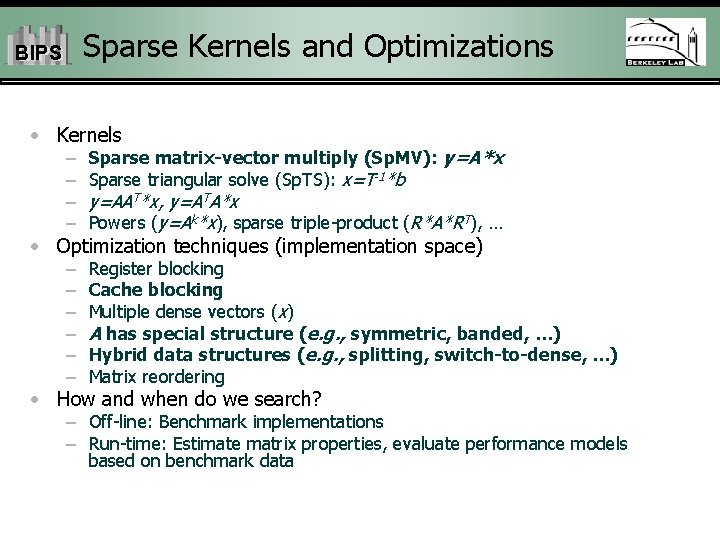 Sparse Kernels and Optimizations BIPS • Kernels – – Sparse matrix-vector multiply (Sp. MV):