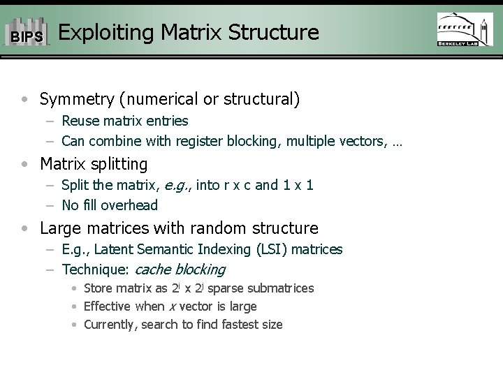 BIPS Exploiting Matrix Structure • Symmetry (numerical or structural) – Reuse matrix entries –