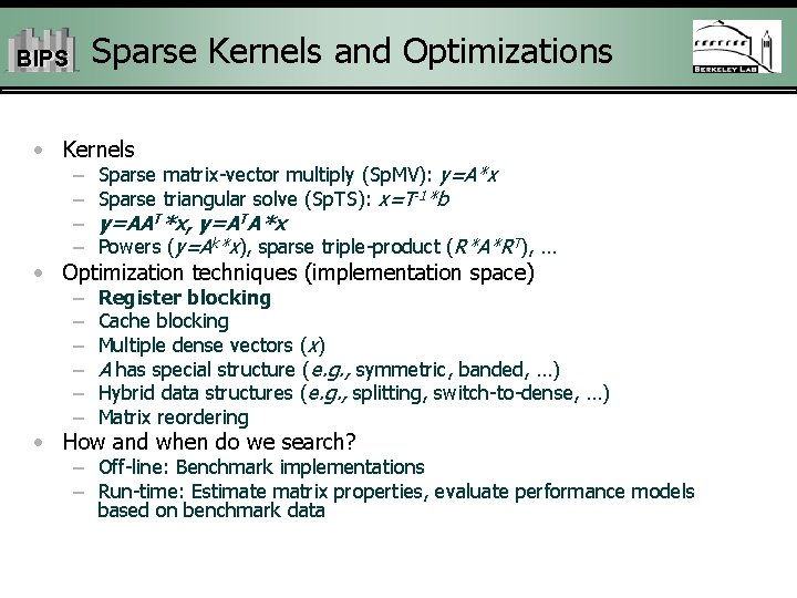 Sparse Kernels and Optimizations BIPS • Kernels – – Sparse matrix-vector multiply (Sp. MV):