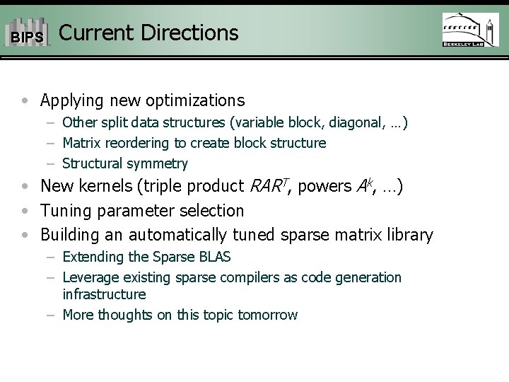 BIPS Current Directions • Applying new optimizations – Other split data structures (variable block,