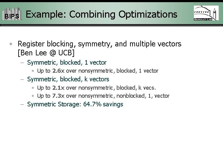 BIPS Example: Combining Optimizations • Register blocking, symmetry, and multiple vectors [Ben Lee @