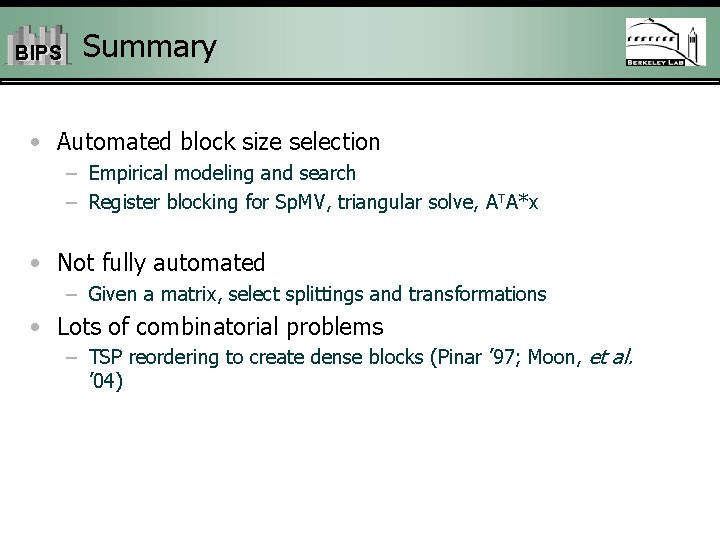 BIPS Summary • Automated block size selection – Empirical modeling and search – Register