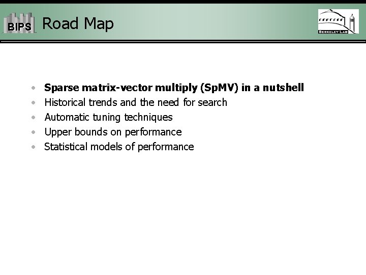 BIPS • • • Road Map Sparse matrix-vector multiply (Sp. MV) in a nutshell