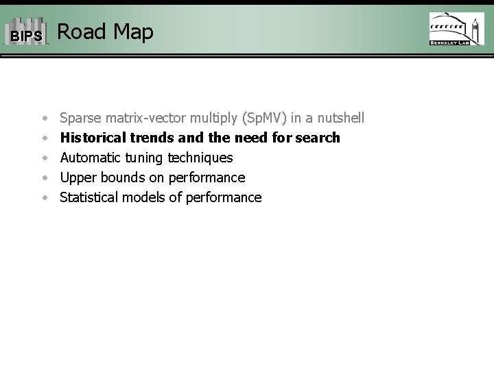 BIPS • • • Road Map Sparse matrix-vector multiply (Sp. MV) in a nutshell