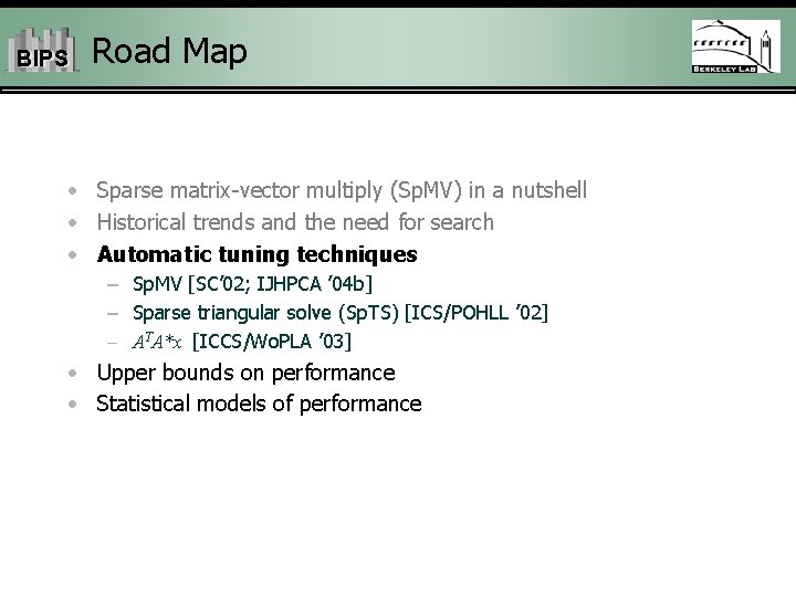 BIPS Road Map • Sparse matrix-vector multiply (Sp. MV) in a nutshell • Historical