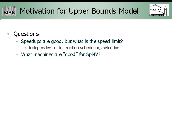 BIPS Motivation for Upper Bounds Model • Questions – Speedups are good, but what
