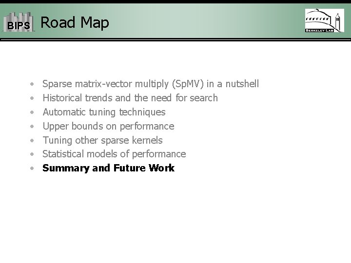 BIPS • • Road Map Sparse matrix-vector multiply (Sp. MV) in a nutshell Historical