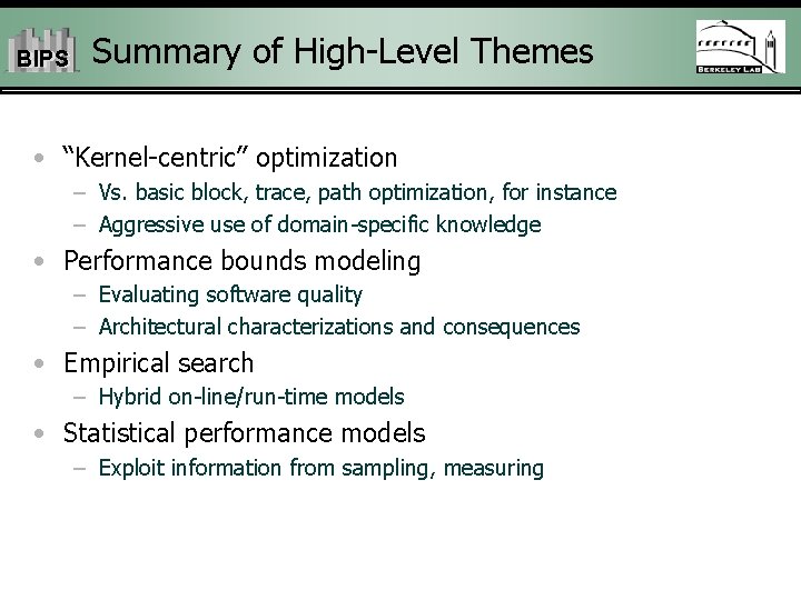 BIPS Summary of High-Level Themes • “Kernel-centric” optimization – Vs. basic block, trace, path