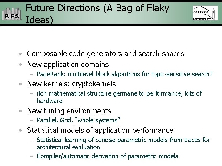 BIPS Future Directions (A Bag of Flaky Ideas) • Composable code generators and search