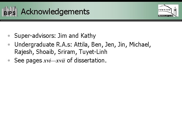 BIPS Acknowledgements • Super-advisors: Jim and Kathy • Undergraduate R. A. s: Attila, Ben,