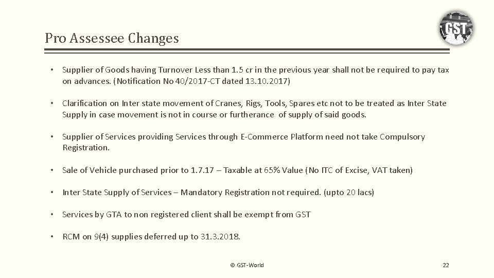 Pro Assessee Changes • Supplier of Goods having Turnover Less than 1. 5 cr