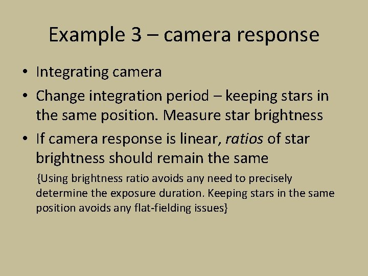 Example 3 – camera response • Integrating camera • Change integration period – keeping