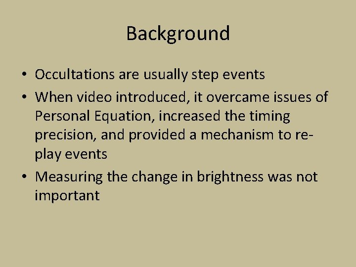 Background • Occultations are usually step events • When video introduced, it overcame issues