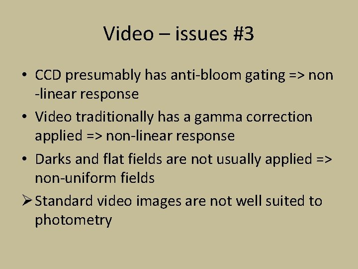 Video – issues #3 • CCD presumably has anti-bloom gating => non -linear response